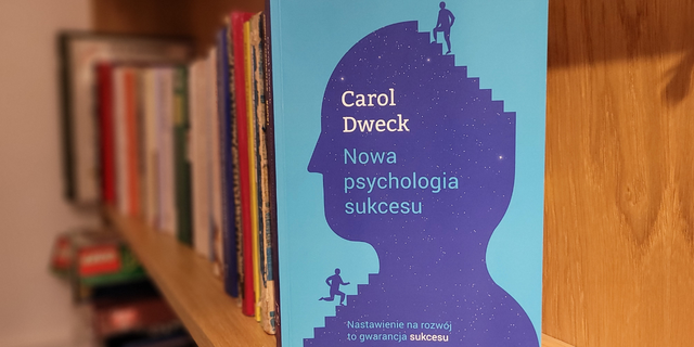 Carol Dweck - nowa psychologia sukcesu